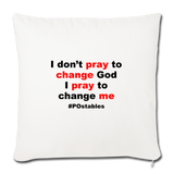 I Don't Pray To Change God I Pray To Change Me B Throw Pillow Cover 18” x 18” - natural white