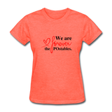 We are forever the POstables B Women's T-Shirt - heather coral