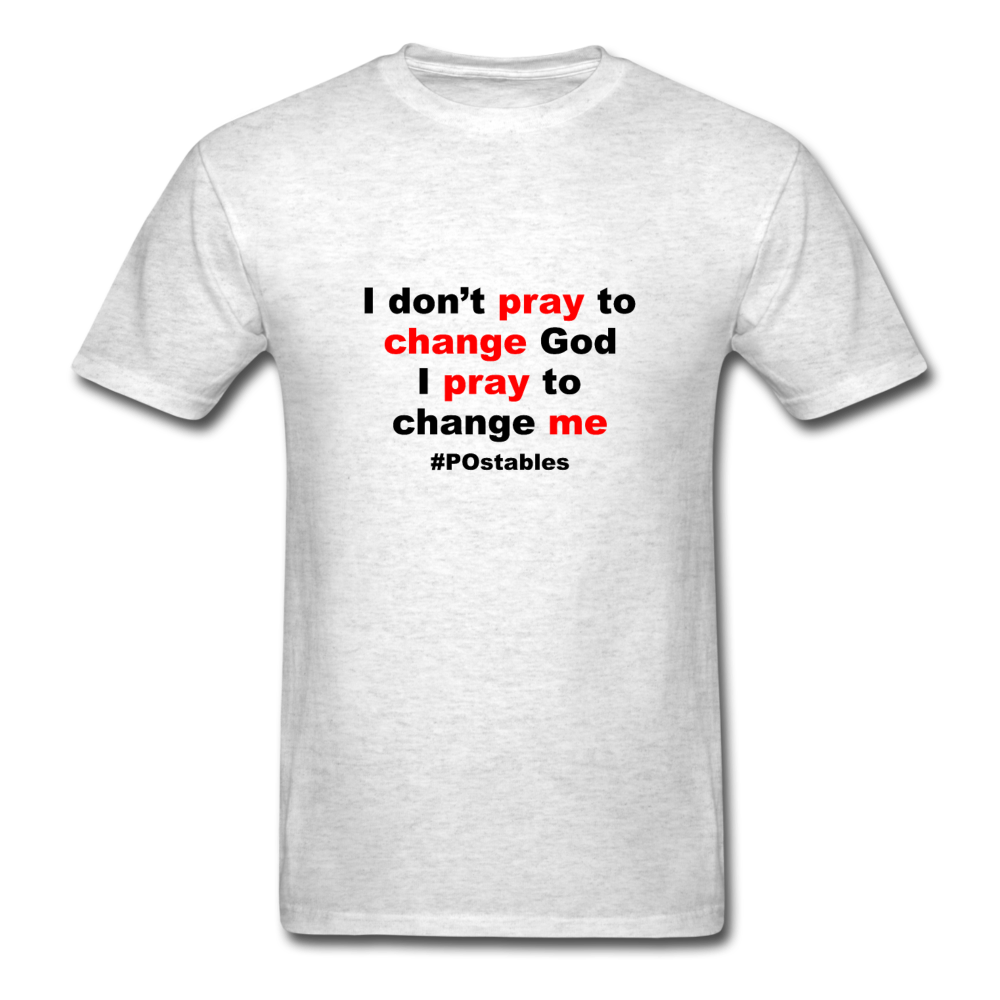 I Don't Pray To Change God I Pray To Change Me B Unisex Classic T-Shirt - light heather gray