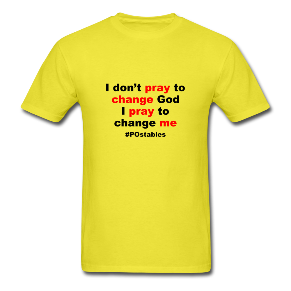 I Don't Pray To Change God I Pray To Change Me B Unisex Classic T-Shirt - yellow