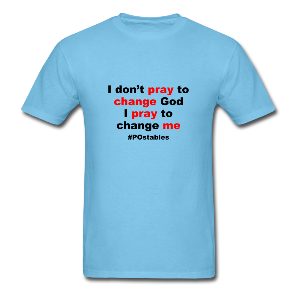I Don't Pray To Change God I Pray To Change Me B Unisex Classic T-Shirt - aquatic blue