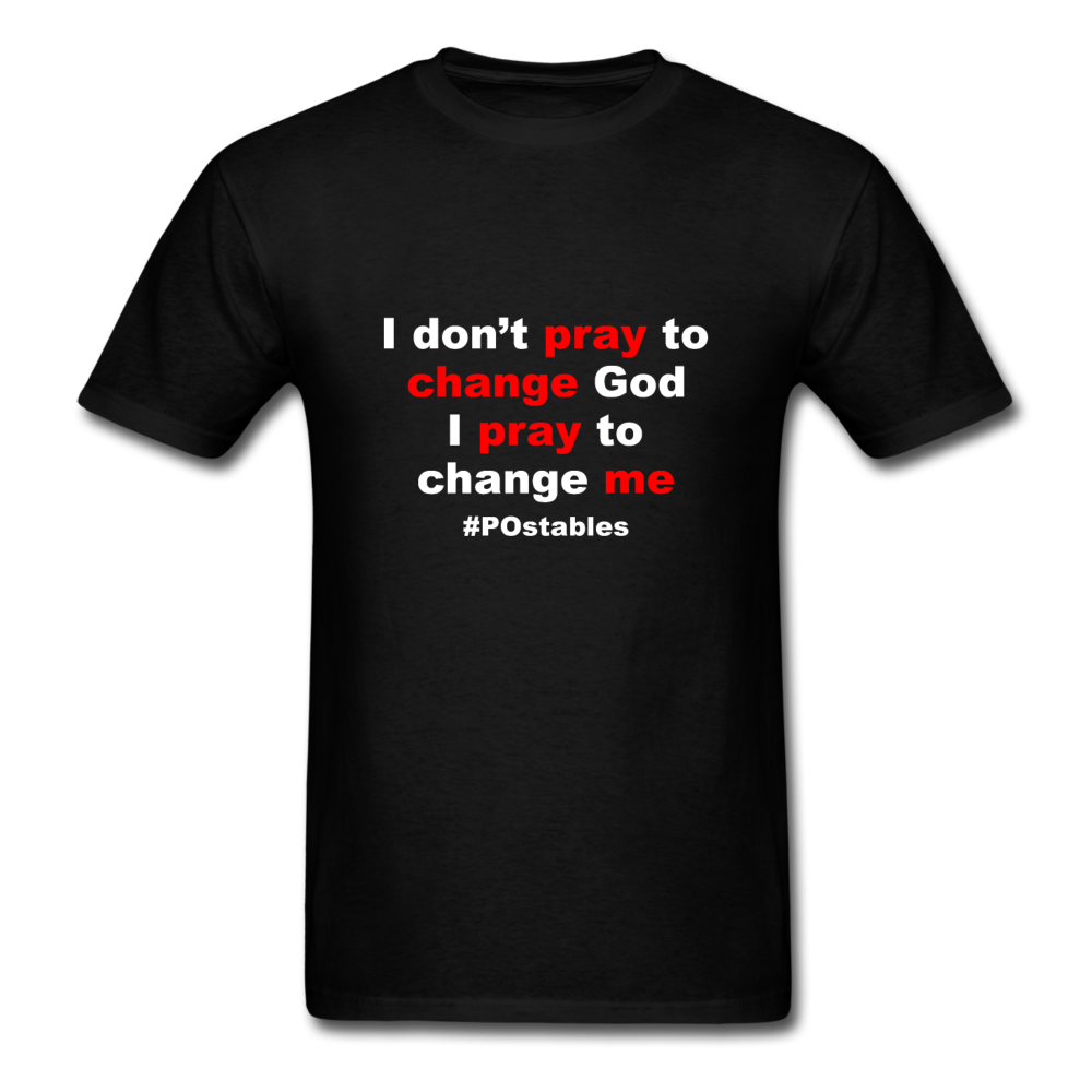 I Don't Pray To Change God I Pray To Change Me W Unisex Classic T-Shirt - black