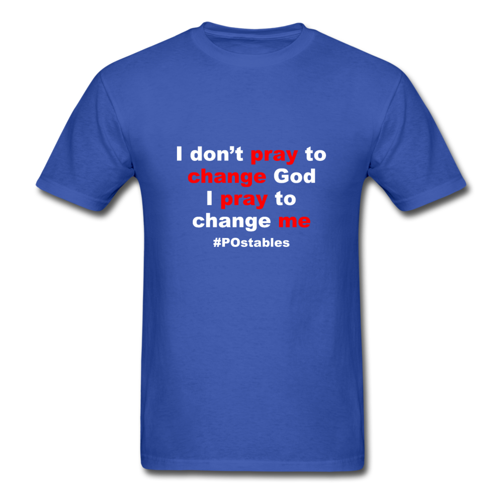 I Don't Pray To Change God I Pray To Change Me W Unisex Classic T-Shirt - royal blue