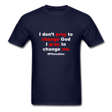 I Don't Pray To Change God I Pray To Change Me W Unisex Classic T-Shirt - navy
