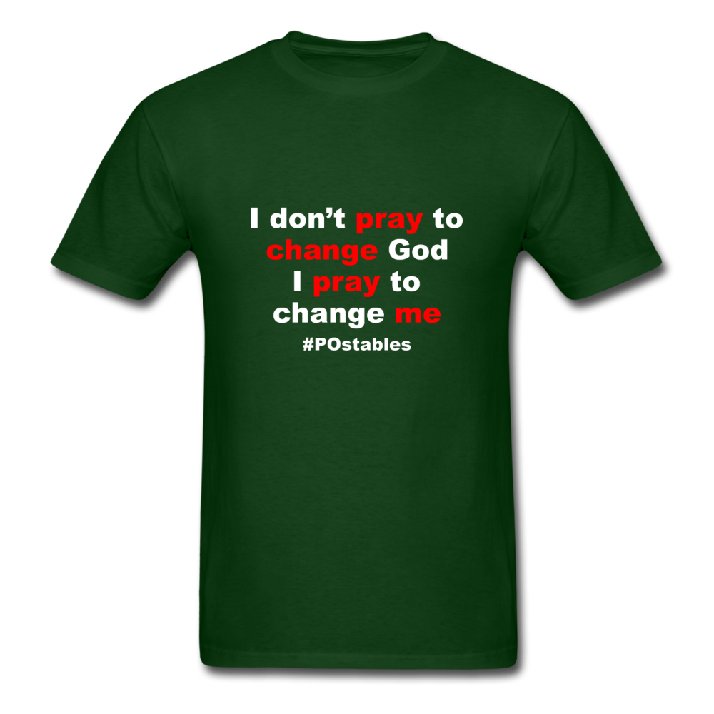 I Don't Pray To Change God I Pray To Change Me W Unisex Classic T-Shirt - forest green
