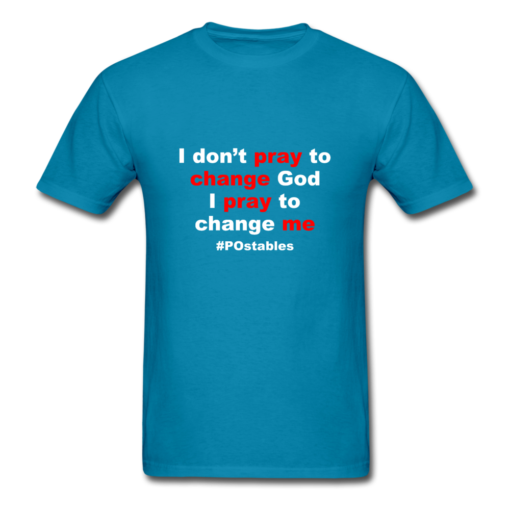 I Don't Pray To Change God I Pray To Change Me W Unisex Classic T-Shirt - turquoise