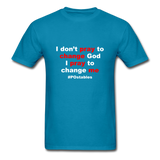 I Don't Pray To Change God I Pray To Change Me W Unisex Classic T-Shirt - turquoise