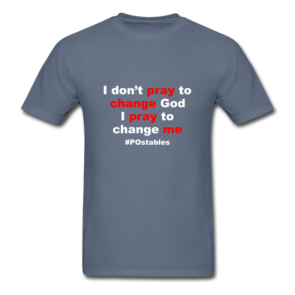 I Don't Pray To Change God I Pray To Change Me W Unisex Classic T-Shirt - denim