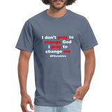 I Don't Pray To Change God I Pray To Change Me W Unisex Classic T-Shirt - denim