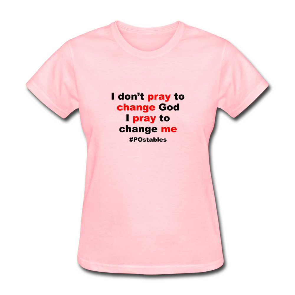 I Don't Pray To Change God I Pray To Change Me B Women's T-Shirt - pink