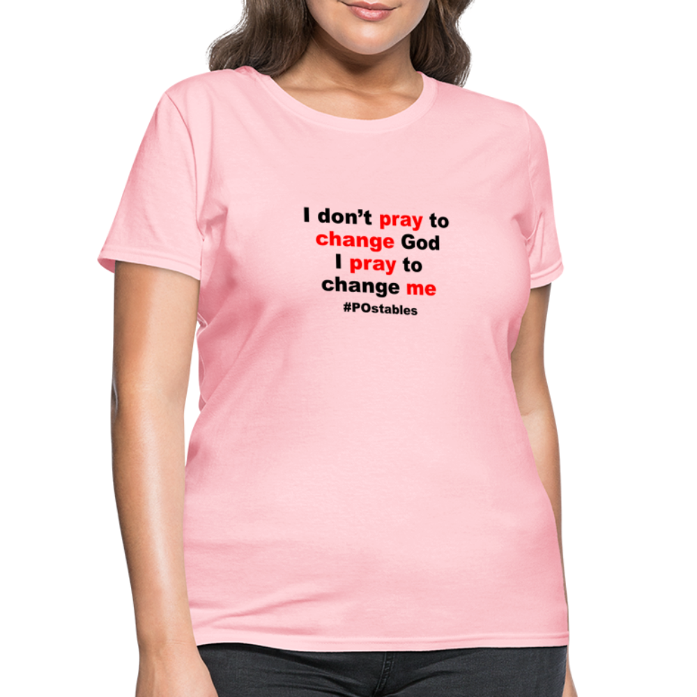 I Don't Pray To Change God I Pray To Change Me B Women's T-Shirt - pink