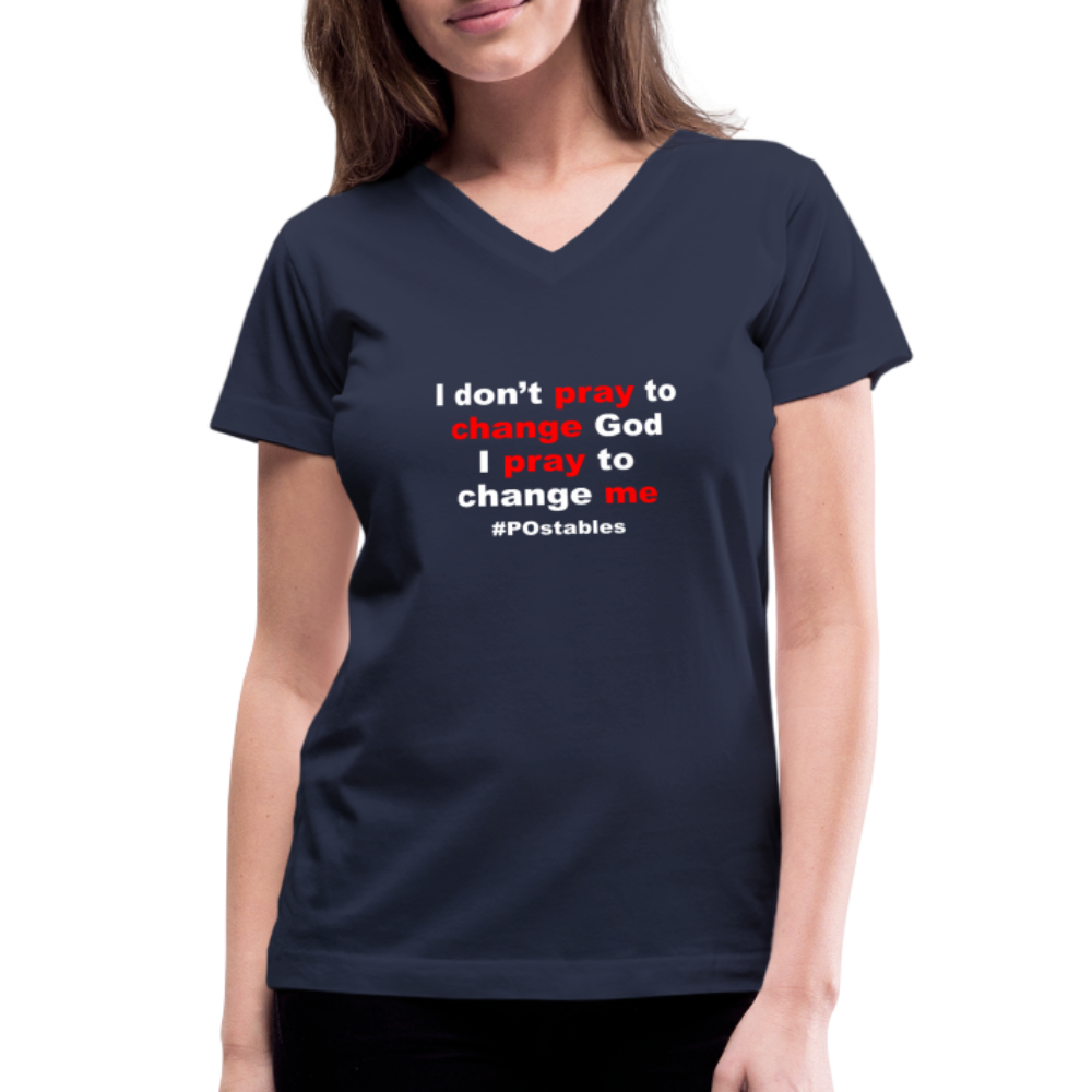 I Don't Pray To Change God I Pray To Change Me W Women's V-Neck T-Shirt - navy
