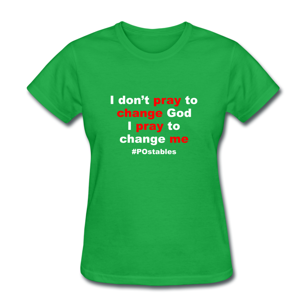 I Don't Pray To Change God I Pray To Change Me W Women's T-Shirt - bright green