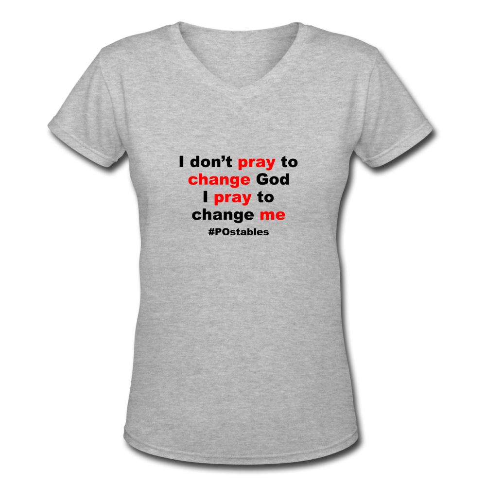 I Don't Pray To Change God I Pray To Change Me B Women's V-Neck T-Shirt - gray