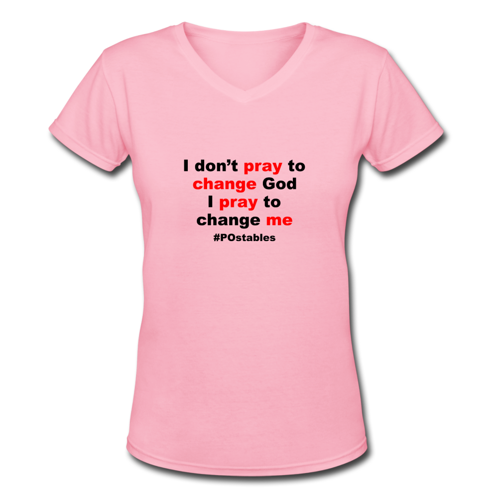 I Don't Pray To Change God I Pray To Change Me B Women's V-Neck T-Shirt - pink