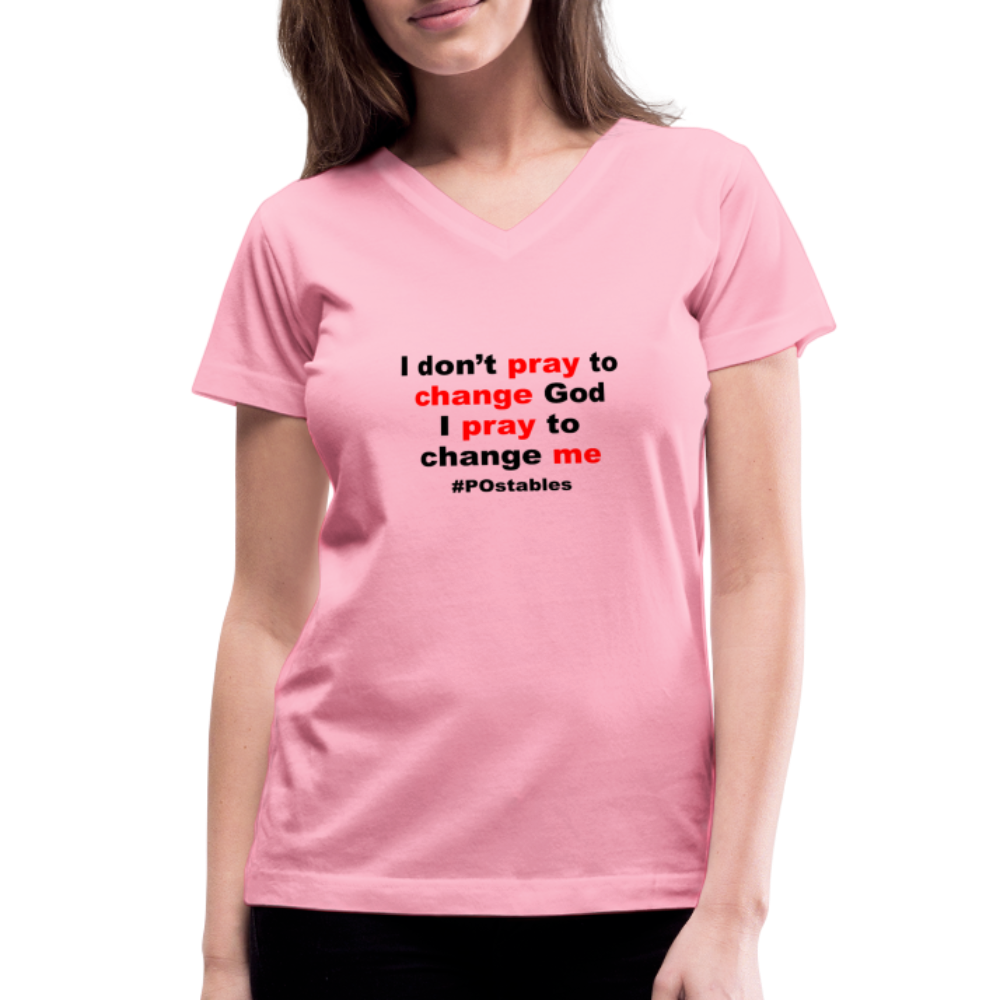 I Don't Pray To Change God I Pray To Change Me B Women's V-Neck T-Shirt - pink
