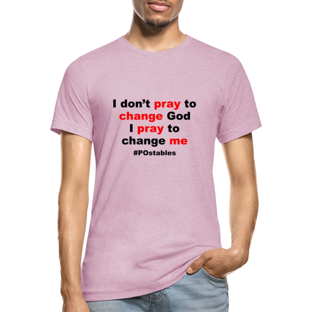 I Don't Pray To Change God I Pray To Change Me B Unisex Heather Prism T-Shirt - heather prism lilac