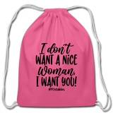 I Don't Want A Nice Woman I Want You! B Cotton Drawstring Bag - pink
