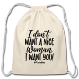 I Don't Want A Nice Woman I Want You! B Cotton Drawstring Bag - natural