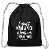 I Don't Want A Nice Woman I Want You! W Cotton Drawstring Bag - black