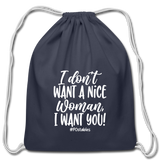 I Don't Want A Nice Woman I Want You! W Cotton Drawstring Bag - navy