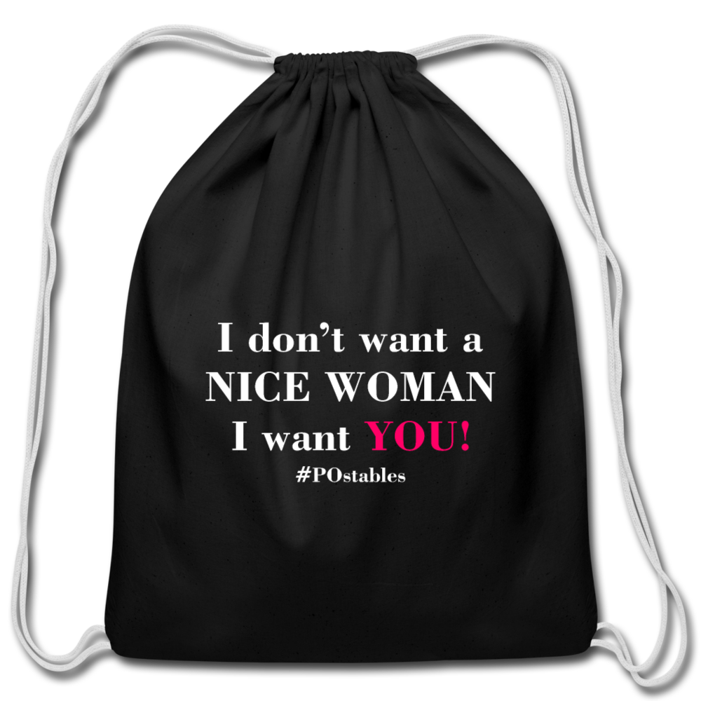 I Don't Want A Nice Woman I Want You! W2 Cotton Drawstring Bag - black