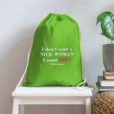 I Don't Want A Nice Woman I Want You! W2 Cotton Drawstring Bag - clover