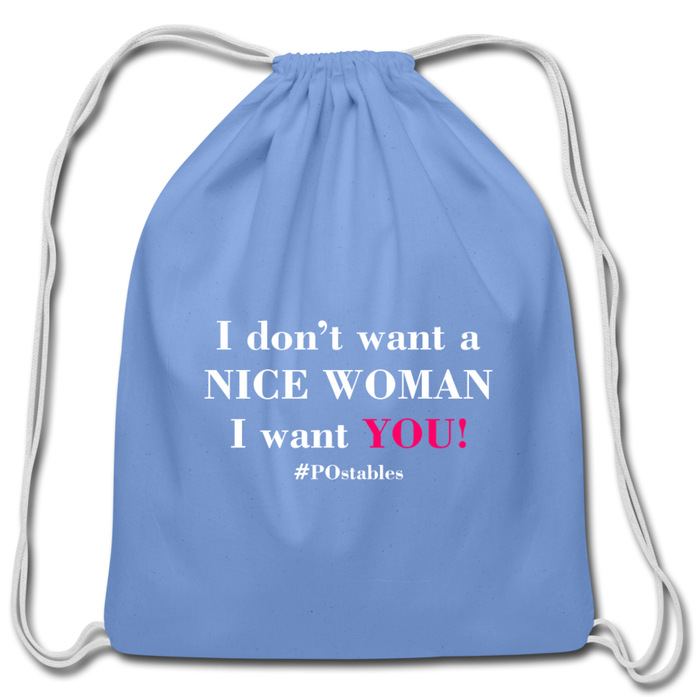 I Don't Want A Nice Woman I Want You! W2 Cotton Drawstring Bag - carolina blue