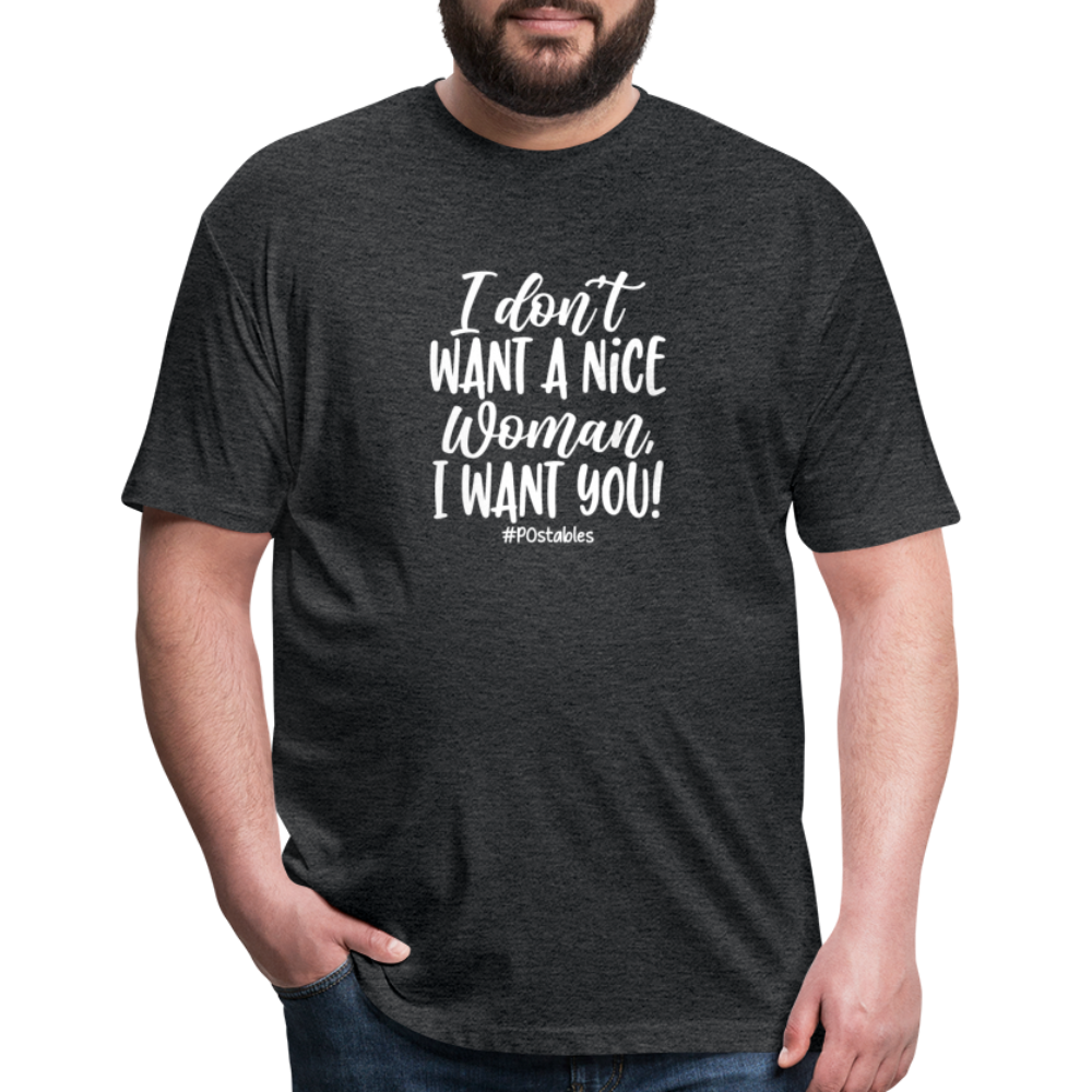 I Don't Want A Nice Woman I Want You! W Fitted Cotton/Poly T-Shirt by Next Level - heather black