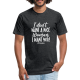 I Don't Want A Nice Woman I Want You! W Fitted Cotton/Poly T-Shirt by Next Level - heather black