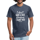 I Don't Want A Nice Woman I Want You! W Fitted Cotton/Poly T-Shirt by Next Level - heather navy
