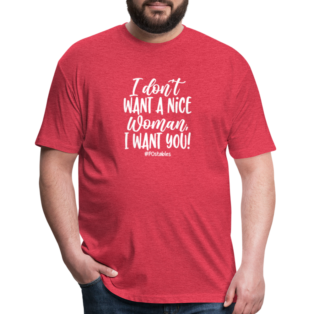 I Don't Want A Nice Woman I Want You! W Fitted Cotton/Poly T-Shirt by Next Level - heather red