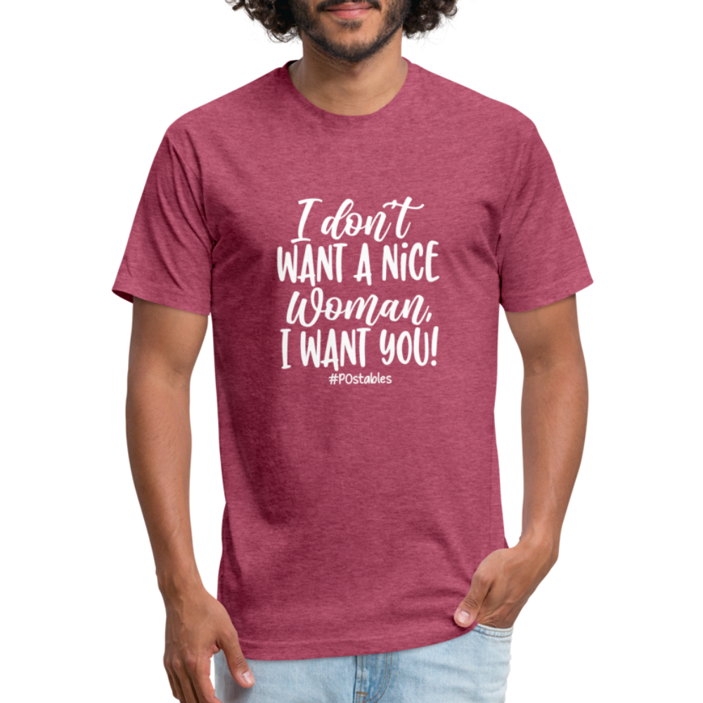 I Don't Want A Nice Woman I Want You! W Fitted Cotton/Poly T-Shirt by Next Level - heather burgundy