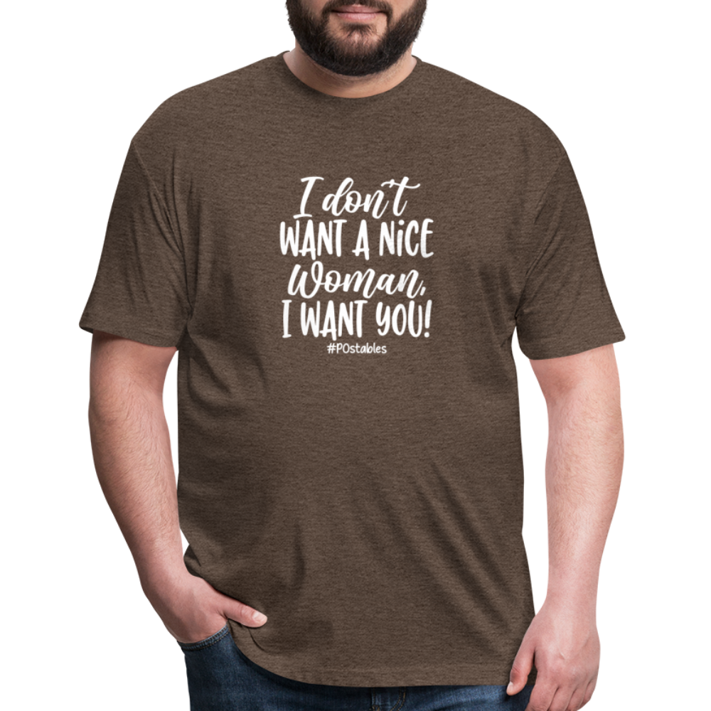 I Don't Want A Nice Woman I Want You! W Fitted Cotton/Poly T-Shirt by Next Level - heather espresso