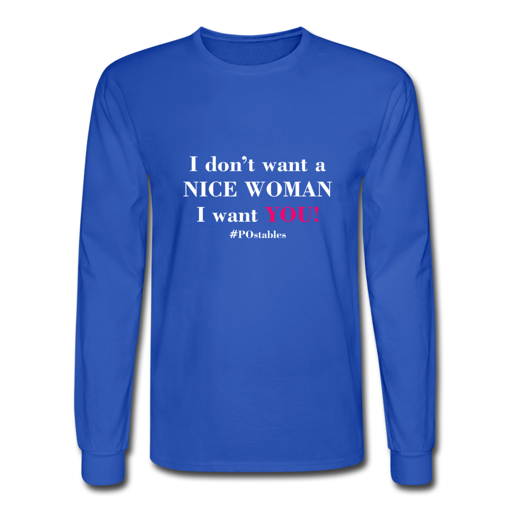 I Don't Want A Nice Woman I Want You! W2 Men's Long Sleeve T-Shirt - royal blue
