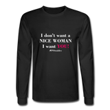I Don't Want A Nice Woman I Want You! W2 Men's Long Sleeve T-Shirt - black