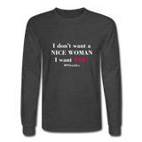 I Don't Want A Nice Woman I Want You! W2 Men's Long Sleeve T-Shirt - heather black