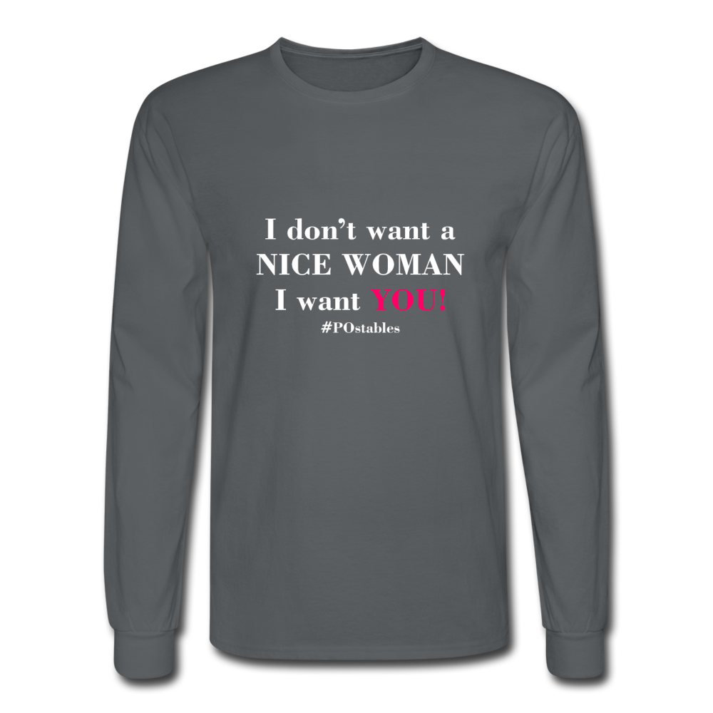 I Don't Want A Nice Woman I Want You! W2 Men's Long Sleeve T-Shirt - charcoal