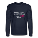 I Don't Want A Nice Woman I Want You! W2 Men's Long Sleeve T-Shirt - navy