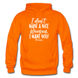 I Don't Want A Nice Woman I Want You! W Gildan Heavy Blend Adult Hoodie - orange