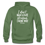 I Don't Want A Nice Woman I Want You! W Gildan Heavy Blend Adult Hoodie - military green