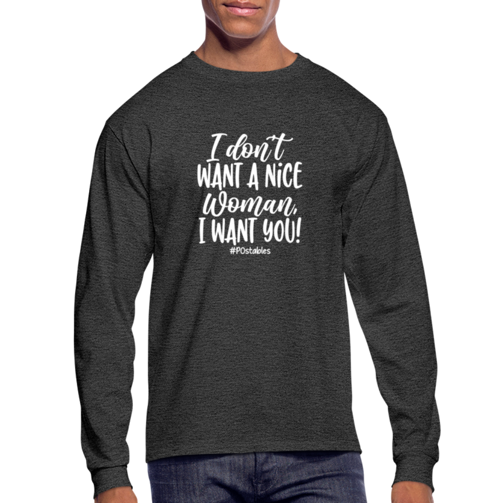 I Don't Want A Nice Woman I Want You! W Men's Long Sleeve T-Shirt - heather black