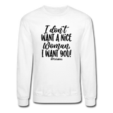 I Don't Want A Nice Woman I Want You! B Crewneck Sweatshirt - white