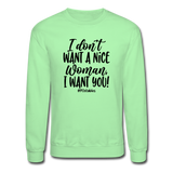 I Don't Want A Nice Woman I Want You! B Crewneck Sweatshirt - lime