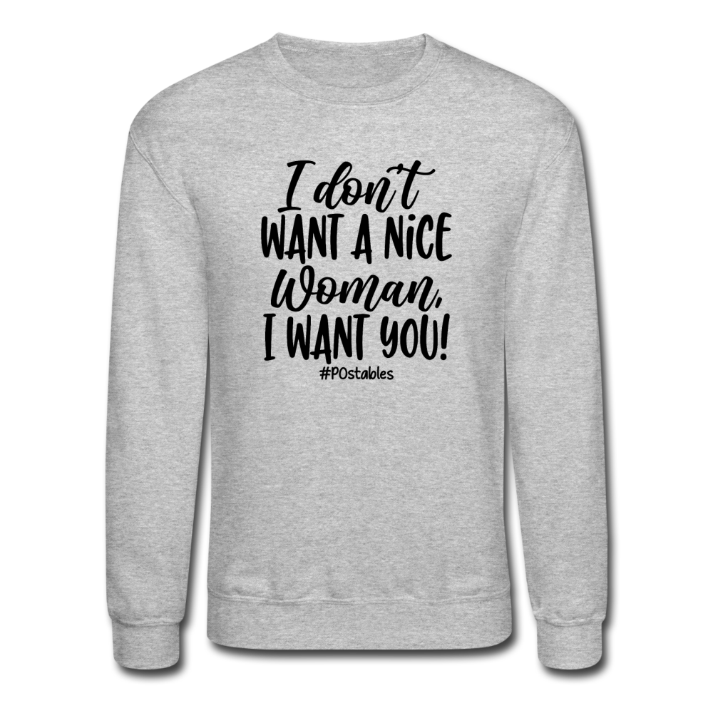 I Don't Want A Nice Woman I Want You! B Crewneck Sweatshirt - heather gray