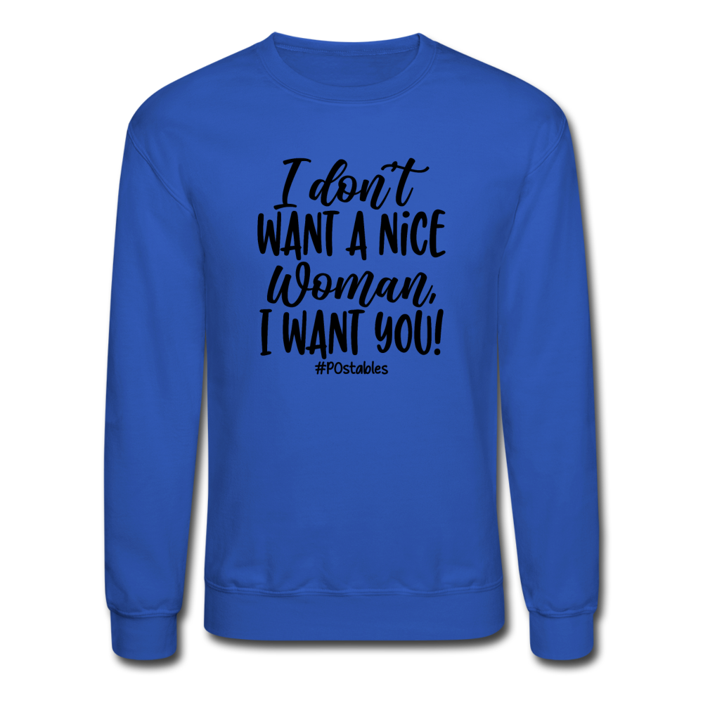 I Don't Want A Nice Woman I Want You! B Crewneck Sweatshirt - royal blue