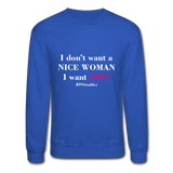 I Don't Want A Nice Woman I Want You! W2 Crewneck Sweatshirt - royal blue