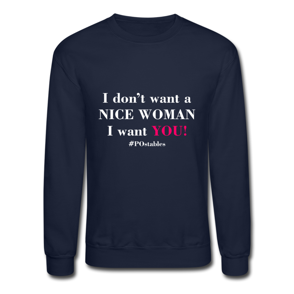 I Don't Want A Nice Woman I Want You! W2 Crewneck Sweatshirt - navy