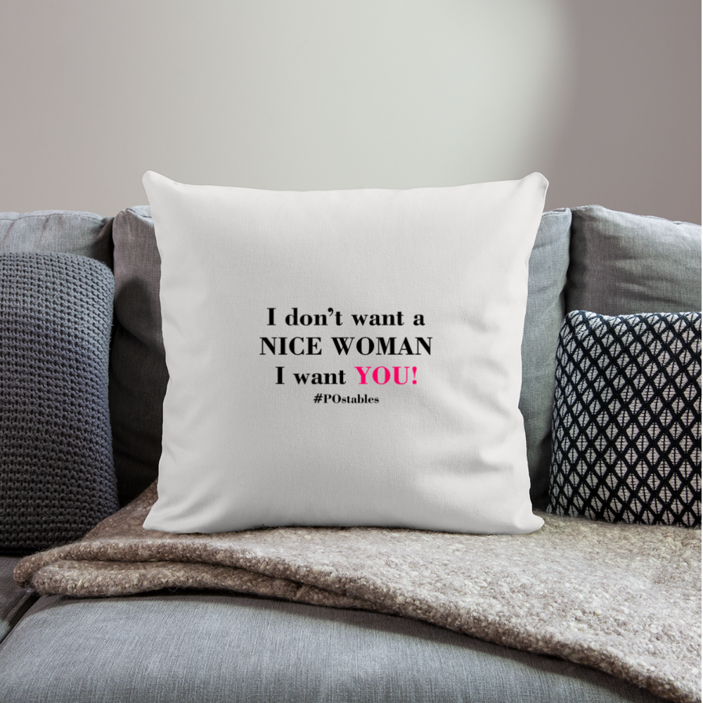 I Don't Want A Nice Woman I Want You! B2 Throw Pillow Cover 18” x 18” - natural white