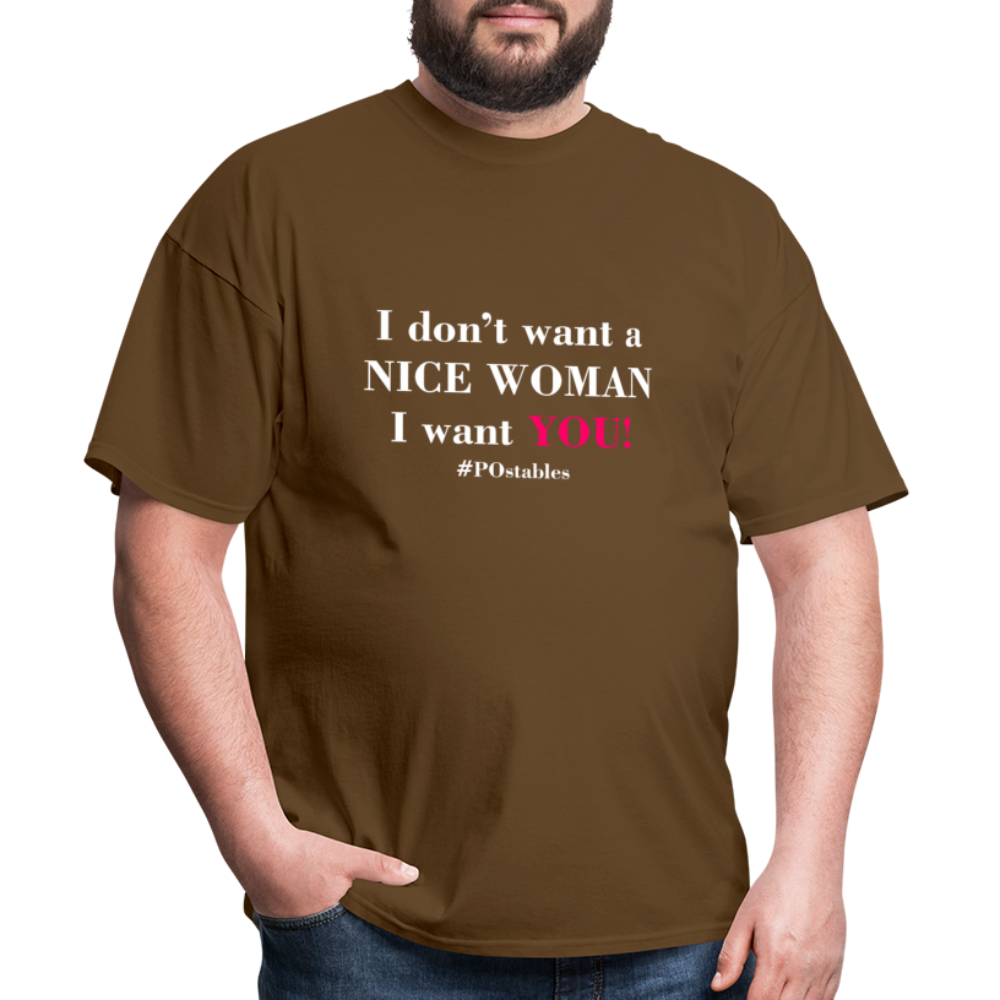 I Don't Want A Nice Woman I Want You! W2 Unisex Classic T-Shirt - brown